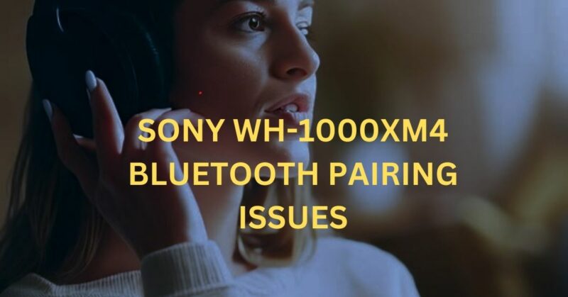 sony wh-1000xm4 bluetooth pairing issues