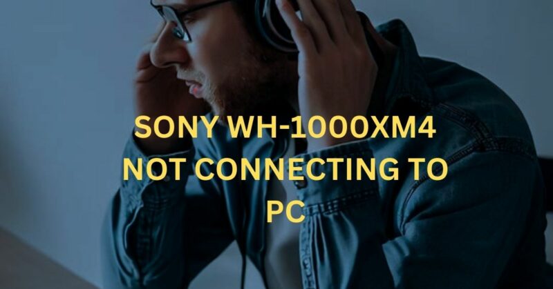 sony wh-1000xm4 not connecting to pc