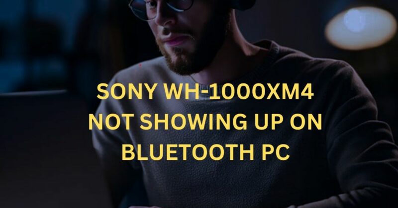 sony wh-1000xm4 not showing up on bluetooth pc