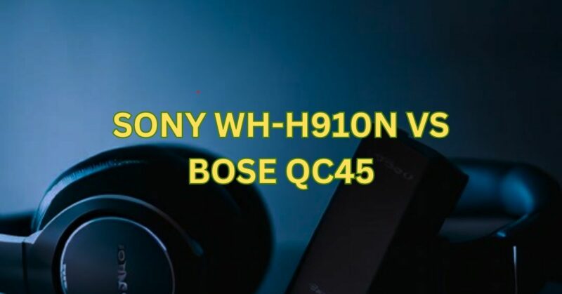 sony wh-h910n vs bose qc45