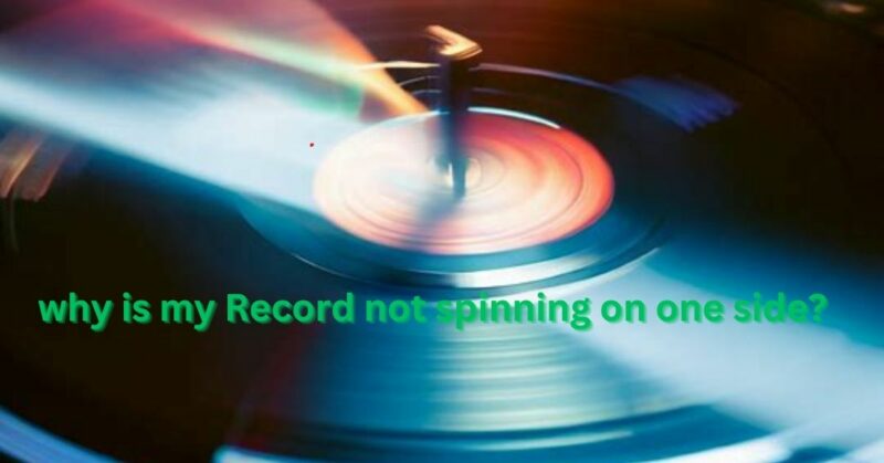 why is my Record not spinning on one side?