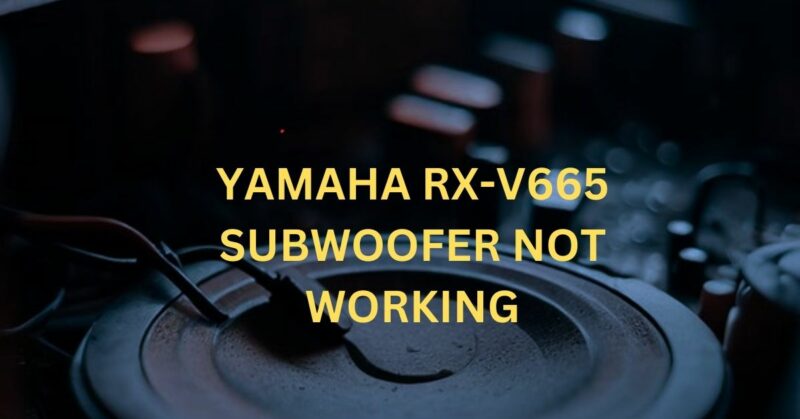 yamaha rx-v665 subwoofer not working