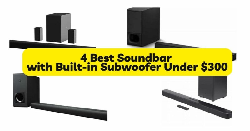 4 Best Soundbar with Built-in Subwoofer Under $300