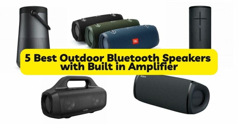 5 Best Outdoor Bluetooth Speakers with Built in Amplifier