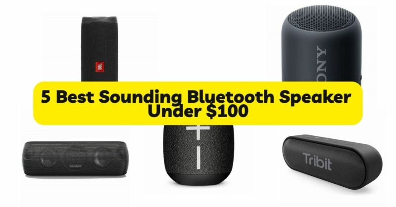 5 Best Sounding Bluetooth Speaker Under $100