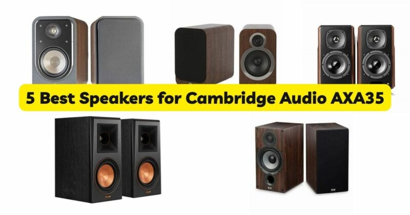 5 Best Speakers for Cambridge Audio AXA35