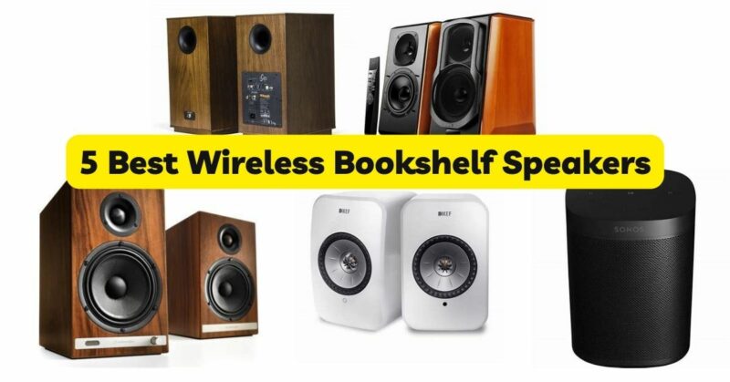 5 Best Wireless Bookshelf Speakers