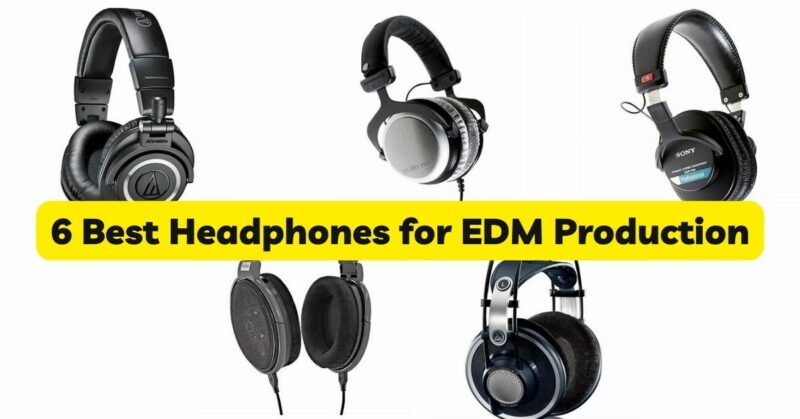 6 Best Headphones for EDM Production