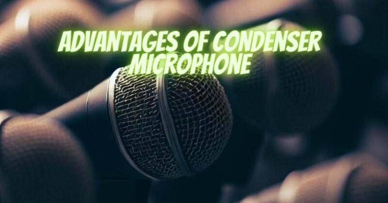 Advantages of condenser microphone