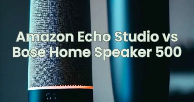 Amazon Echo Studio vs Bose Home Speaker 500