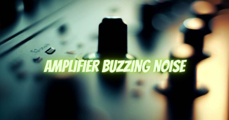 Amplifier buzzing noise