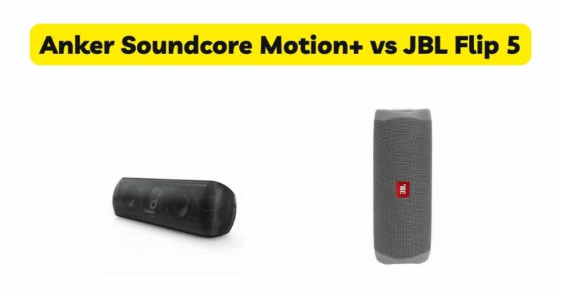 Anker Soundcore Motion+ vs JBL Flip 5