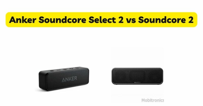 Anker Soundcore Select 2 vs Soundcore 2