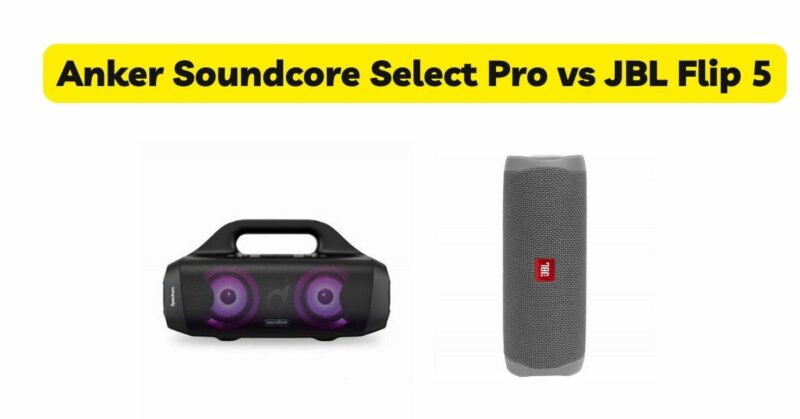 Anker Soundcore Select Pro vs JBL Flip 5