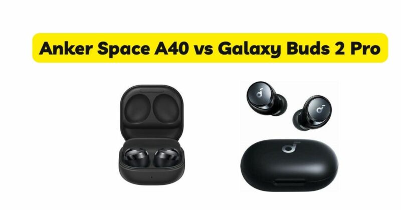 Anker Space A40 vs Galaxy Buds 2 Pro