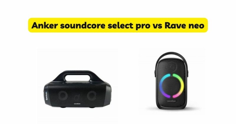 Anker soundcore select pro vs Rave neo