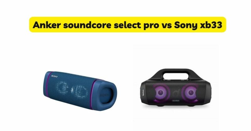 Anker soundcore select pro vs Sony xb33