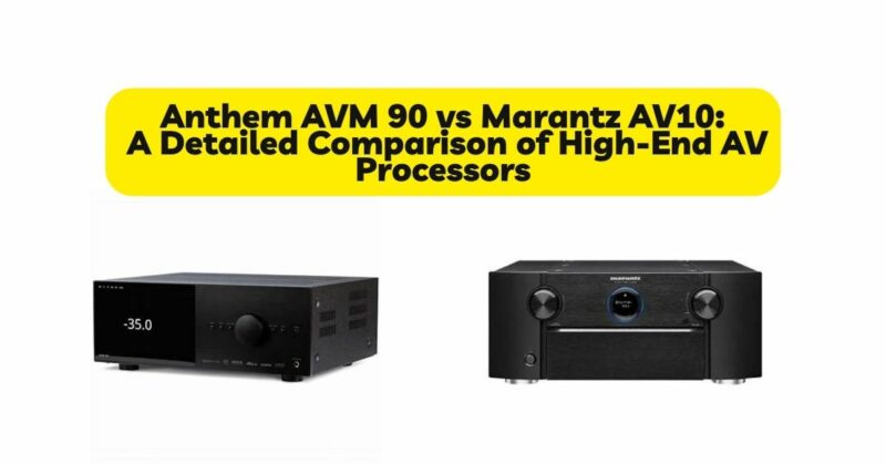 Anthem AVM 90 vs Marantz AV10