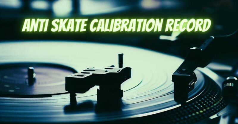 Anti skate calibration record