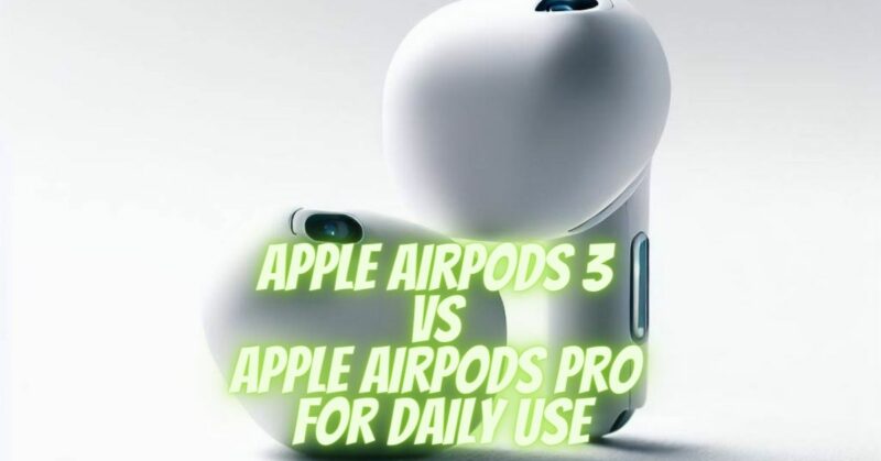 Apple Airpods 3 VS Apple Airpods Pro for Daily Use