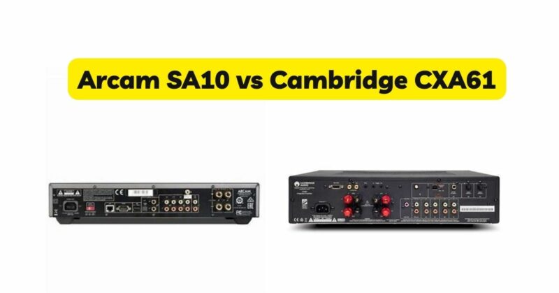 Arcam SA10 vs Cambridge CXA61