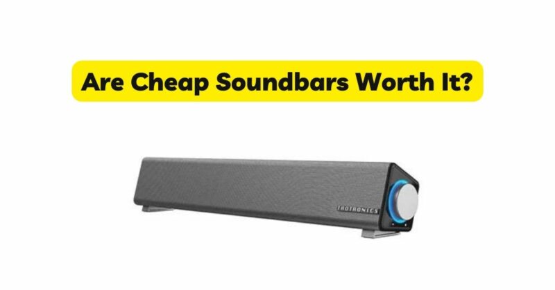 Are Cheap Soundbars Worth It?