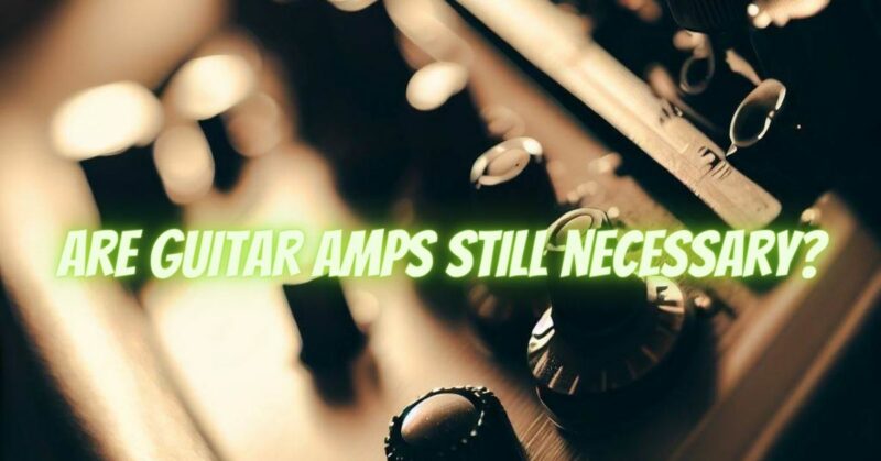 Are guitar amps still necessary?