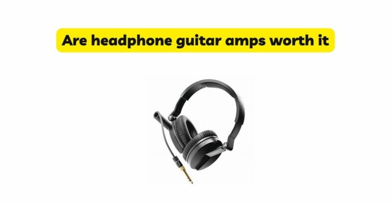 Are headphone guitar amps worth it