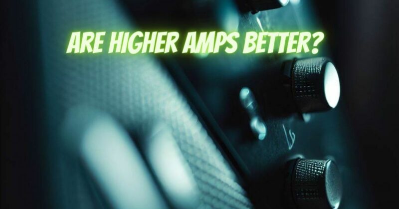Are higher amps better?