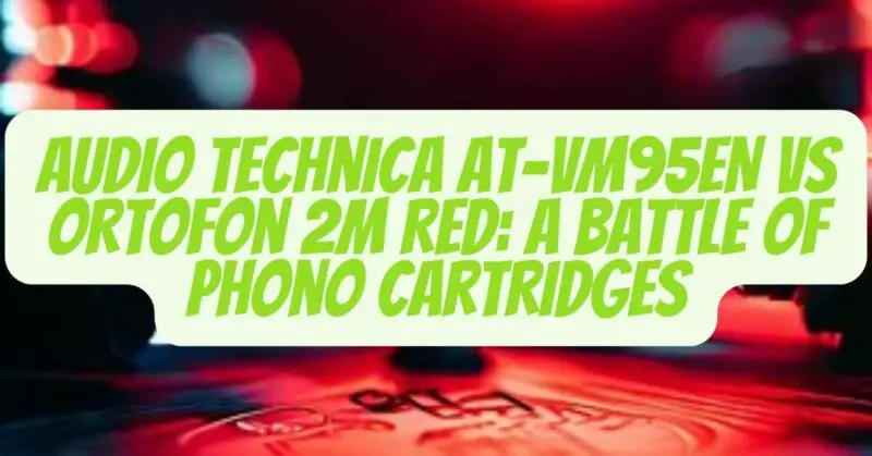 Audio Technica AT-VM95EN vs Ortofon 2M Red