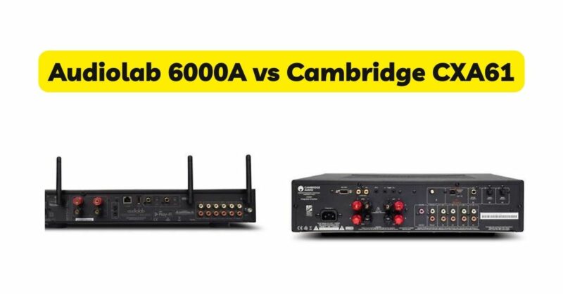 Audiolab 6000A vs Cambridge CXA61
