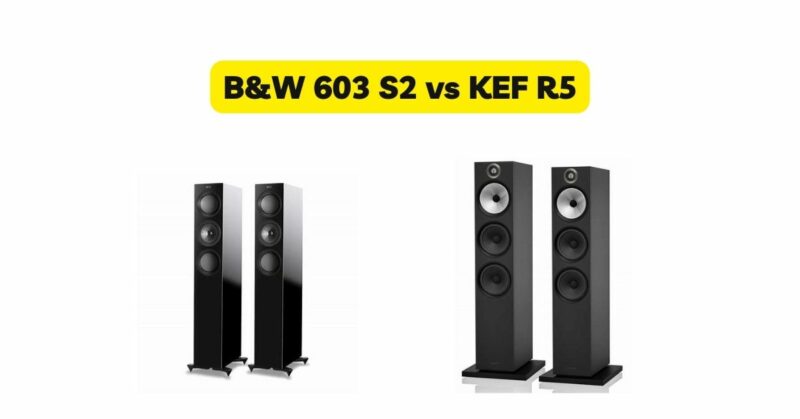 B&W 603 S2 vs KEF R5