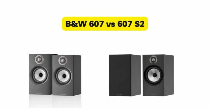 B&W 607 vs 607 S2