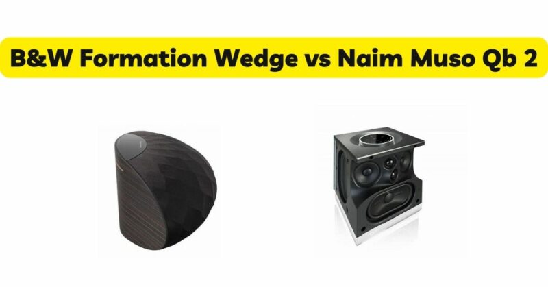 B&W Formation Wedge vs Naim Muso Qb 2