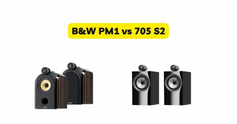 B&W PM1 vs 705 S2