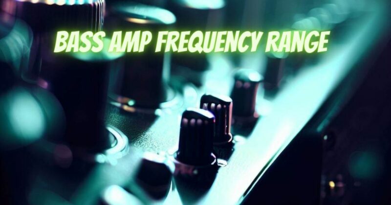 Bass amp frequency range