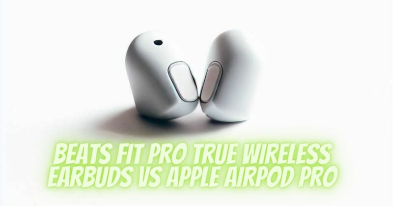 Beats Fit Pro True Wireless Earbuds VS Apple Airpod Pro