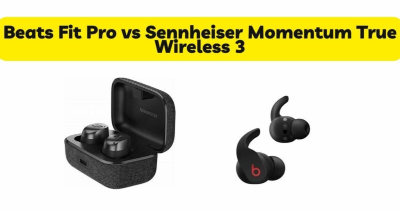 Beats Fit Pro vs Sennheiser Momentum True Wireless 3