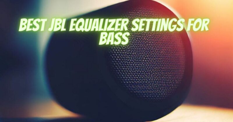 Best JBL equalizer settings for bass - All Turntables