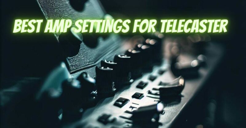 Best amp settings for Telecaster