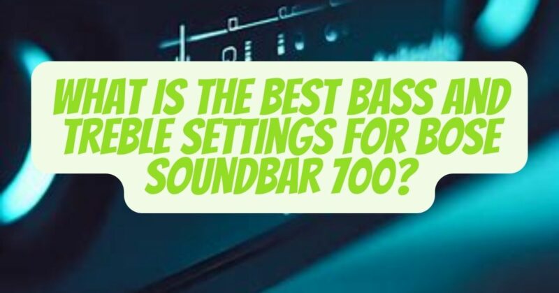 Best bass and treble settings for Bose Soundbar 700