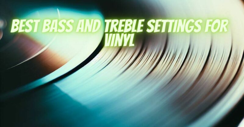 Best bass and treble settings for vinyl