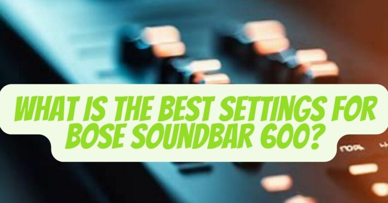 Best settings for Bose Soundbar 600