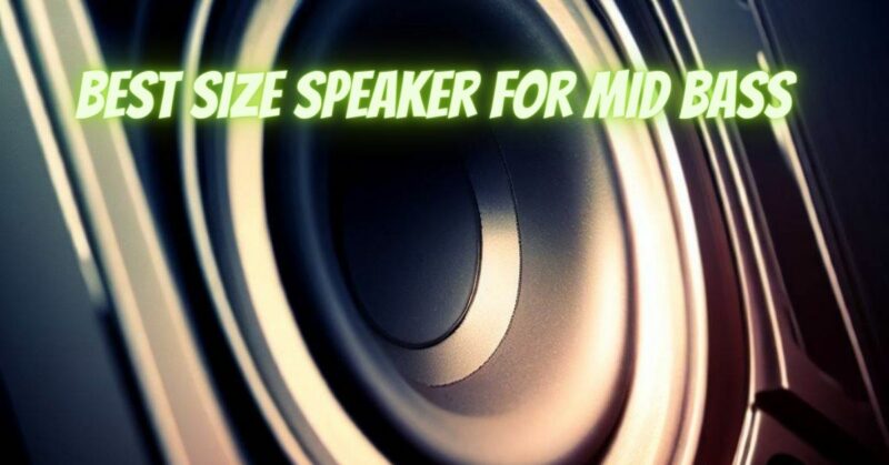 Best size speaker for mid bass