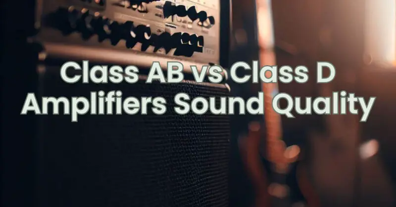 Class AB Vs Class D Amplifiers Sound Quality - All For Turntables