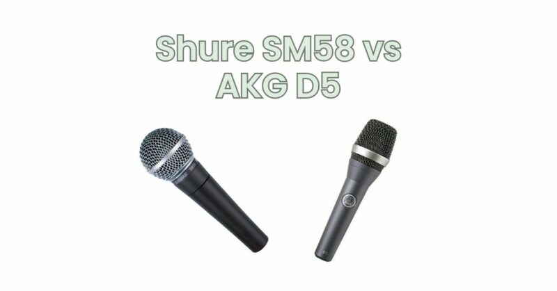 Shure SM58 vs AKG D5