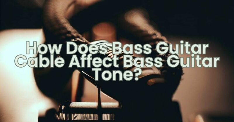 How does Bass Guitar Cable Affect Bass Guitar Tone?