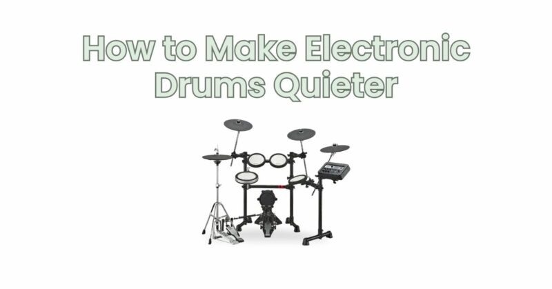 How to Make Electronic Drums Quieter