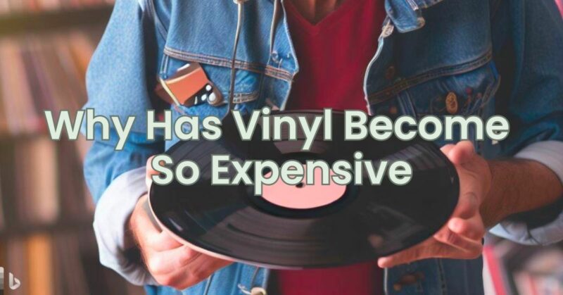 Why Has Vinyl Become So Expensive