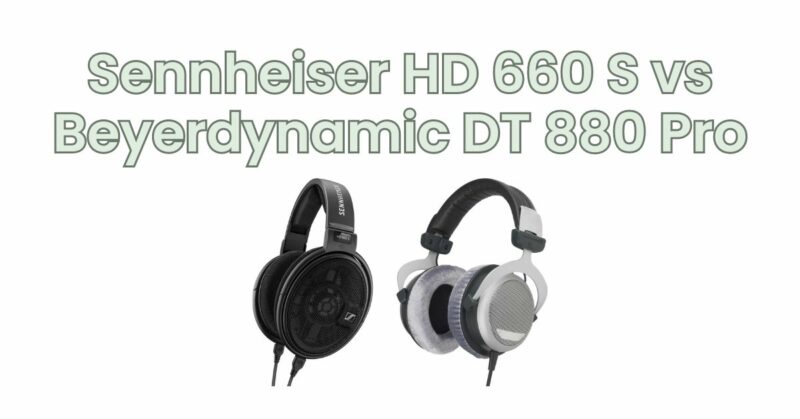 Sennheiser HD 660 S vs Beyerdynamic DT 880 Pro